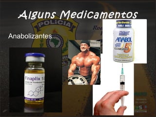 Alguns Medicamentos
Anabolizantes
 