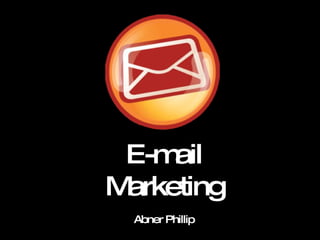 E-mail Marketing Abner Phillip 