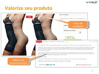 Valorize seu produto

                        Fotos de
                       qualidade!




    Elabore sua
 própria descrição


                                    19
 