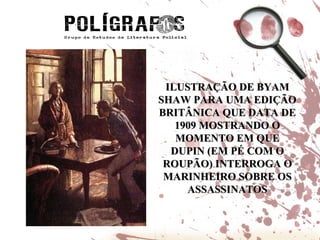 ILUSTRAÇÃO DE BYAM SHAW PARA UMA EDIÇÃO BRITÂNICA QUE DATA DE 1909 MOSTRANDO O MOMENTO EM QUE DUPIN (EM PÉ COM O ROUPÃO) INTERROGA O MARINHEIRO SOBRE OS ASSASSINATOS 