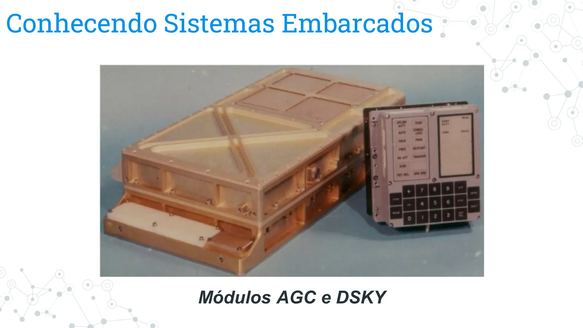 Conhecendo Sistemas Embarcados
Módulos AGC e DSKY
 