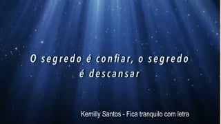 3
Kemilly Santos - Fica tranquilo com letra
 