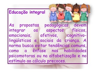 Educação integral As propostas pedagógicas devem integrar os aspectos físicos, emocionais, afetivos, cognitivo-lingüístico...