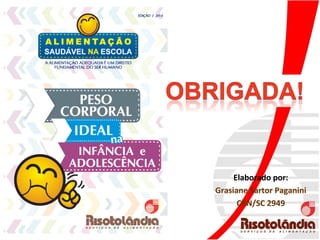 Elaborado por:
Grasiane Sartor Paganini
CRN/SC 2949
 