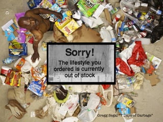 Gregg Segal “7 Days of Garbage”
 