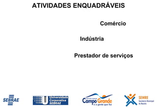 Comércio  ATIVIDADES ENQUADRÁVEIS Indústria  Prestador de serviços 
