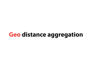 Geo distance aggregation 
 