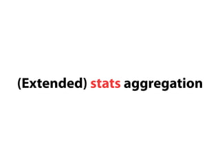 (Extended) stats aggregation 
 