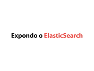 Expondo o ElasticSearch 
 
