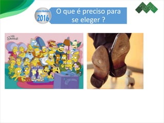 O que é preciso para
se eleger ?
 