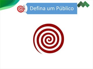 Defina um Público
 