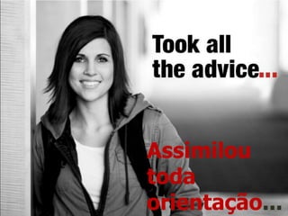 Assimilou toda orientação...