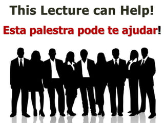 ThisLecturecan Help!Esta palestra pode te ajudar!