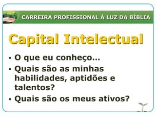 CARREIRA PROFISSIONAL À LUZ DA BÍBLIACapital IntelectualO que eu conheço…