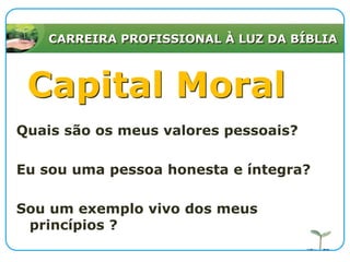 CARREIRA PROFISSIONAL À LUZ DA BÍBLIACapital SocialQuem eu conheço…Em um mercado específico com quem eu preciso me relacionar…Quem são os meus verdadeiros e leais amigos?