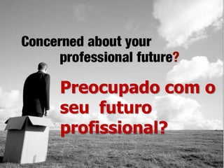 Preocupado com o seu  futuro profissional?
