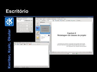 Kwriter, Kcalc, Okular
                         Escritório
 