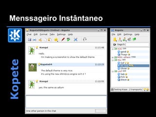 Menssageiro Instântaneo
Kopete
 