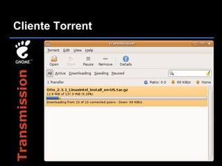 Cliente Torrent
Transmission
 
