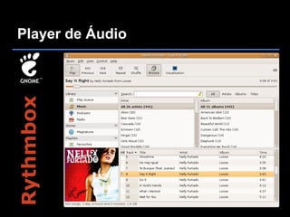 Player de Áudio
Rythmbox
 
