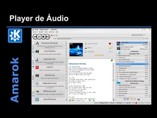 Player de Áudio
Amarok
 