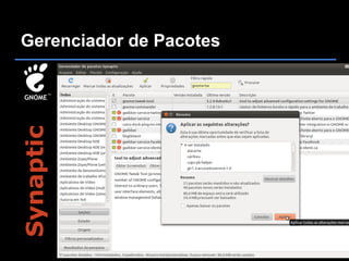 Gerenciador de Pacotes
Synaptic
 