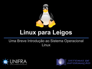 Linux para Leigos
Uma Breve Introdução ao Sistema Operacional
                   Linux
 