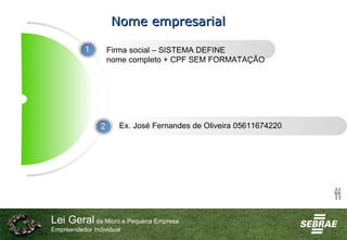 Nome empresarial Firma social – SISTEMA DEFINE  nome completo + CPF SEM FORMATAÇÃO Ex. José Fernandes de Oliveira 05611674...