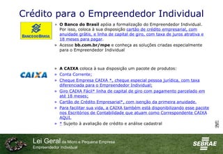 Crédito para o Empreendedor Individual <ul><ul><ul><ul><ul><li>O Banco do Brasil  apóia a formalização do Empreendedor Ind...