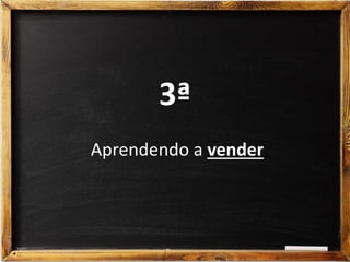 3ª
Aprendendo a vender
 