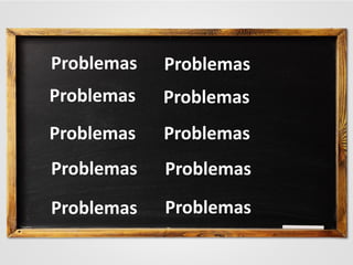 Problemas
Problemas
Problemas
Problemas
Problemas
Problemas
Problemas Problemas
ProblemasProblemas
 