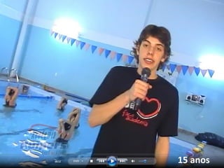 • Garoto de 15 anos (vídeo academia)
15 anos
 