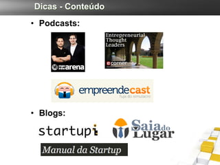 Dicas - Conteúdo
• Podcasts:




• Blogs:
 
