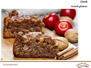 @carinaboniatti
Canela
Controle glicêmico
 