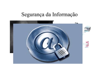 Segurança da Informação Informação Tecnologia Segurança da Informação 