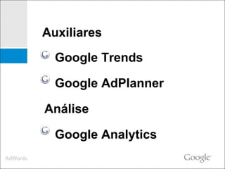 Google Trends Google AdPlanner Análise Google Analytics Auxiliares 