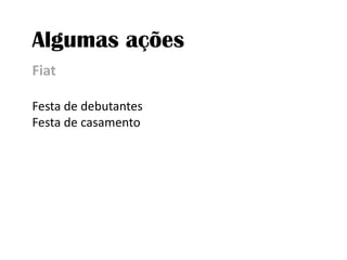 Algumas açõesFiatFesta de debutantesFesta de casamento
