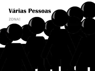 Várias PessoasZONA!
