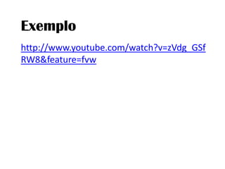 Exemplohttp://www.youtube.com/watch?v=zVdg_GSfRW8&feature=fvw