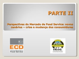 Perspectivas do Mercado de Food Service: novos cenários – crise e mudança dos consumidores PARTE II 