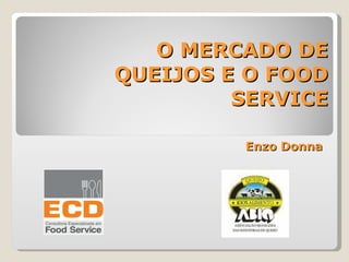 Enzo Donna O MERCADO DE QUEIJOS E O FOOD SERVICE 