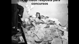 1930: medir resposta para
concursos
 