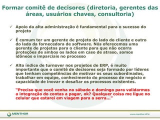 Falhas na seleção e implantação poderão fazer com que a empresa tenha que conviver desnecessariamente com restrições incômodas e caras de seu ERP por longo tempo