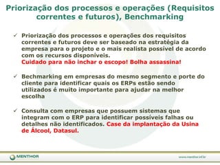 Entenderia melhor todos os processos antes de automatizá-losO que você faria se pudesse re-implementar?Verificaria a aderência do projeto à estratégiacorporativaImplementariasistema de informaçõesgerenciaisemparaleloEscolheria o gerente do projeto no departamentomaisimpactadoIntensificariaostreinamentosAumentaria o número de participantesnosgrupos de trabalhoImpulsionaria as mudançasmaiscorajosamenteDariamaisprovas de economiaEvitariaimplementações do tipo “big-bang”Pesquisa da consultoria alemã IDS Scheer realizada entre 500 executivos de multinacionais. REVISTA CIO (2008). Bythenumbers – Arrependimentos?, Revista CIO, p. 24, janeiro/fevereiro
