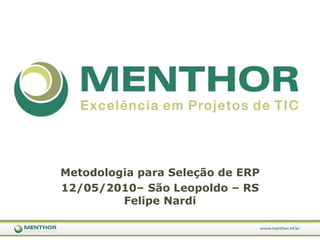 MetodologiaparaSeleção de ERP 12/05/2010– São Leopoldo– RSFelipe Nardi 