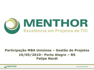 Participação MBA Unisinos – Gestão de Projetos 10/05/2010– Porto Alegre – RSFelipe Nardi 