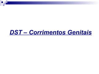 DST – Corrimentos Genitais
 