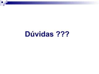 Dúvidas ???
 