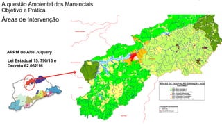Coordenadoria de Planejamento Ambiental
Departamento de Informações Ambientais
Centro de Integração e Gerenciamento de Informações
Lei Estadual 15. 790/15 e
Decreto 62.062/16
APRM do Alto Juquery
Licenciamento Ambiental
Objetivo e Prática
Áreas de Intervenção
A questão Ambiental dos Mananciais
Objetivo e Prática
 