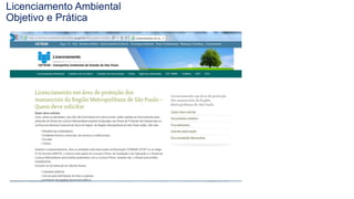 Coordenadoria de Planejamento Ambiental
Departamento de Informações Ambientais
Centro de Integração e Gerenciamento de Informações
Licenciamento Ambiental
Objetivo e Prática
 